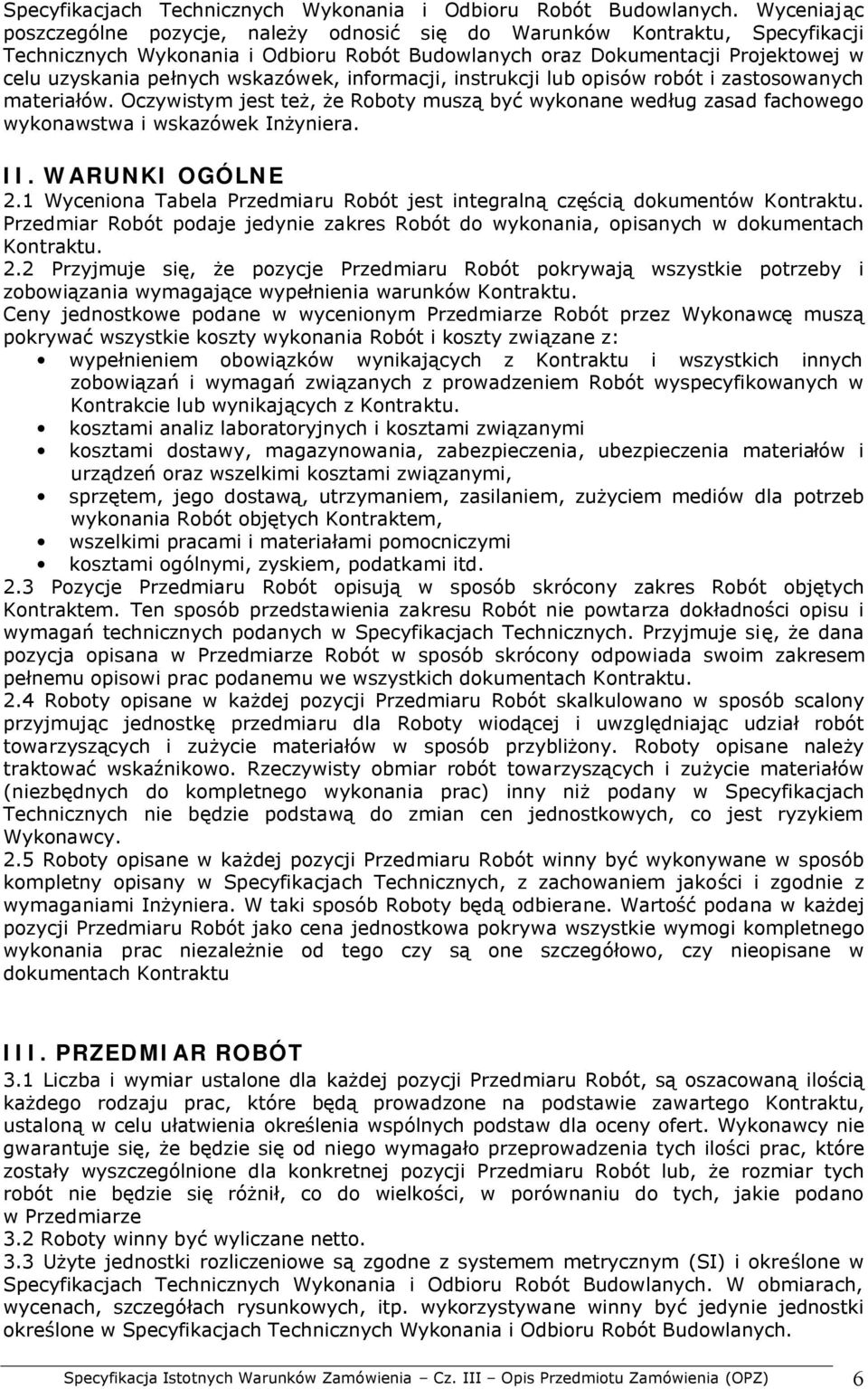 wskazówek, informacji, instrukcji lub opisów robót i zastosowanych materiałów. Oczywistym jest też, że Roboty muszą być wykonane według zasad fachowego wykonawstwa i wskazówek Inżyniera. II.