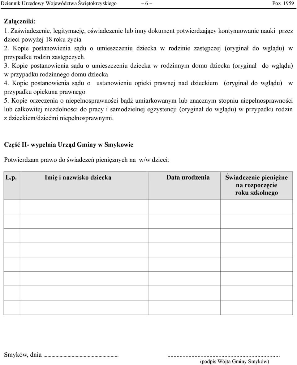 Kopie postanowienia sądu o umieszczeniu dziecka w rodzinie zastępczej (oryginał do wglądu) w przypadku rodzin zastępczych. 3.