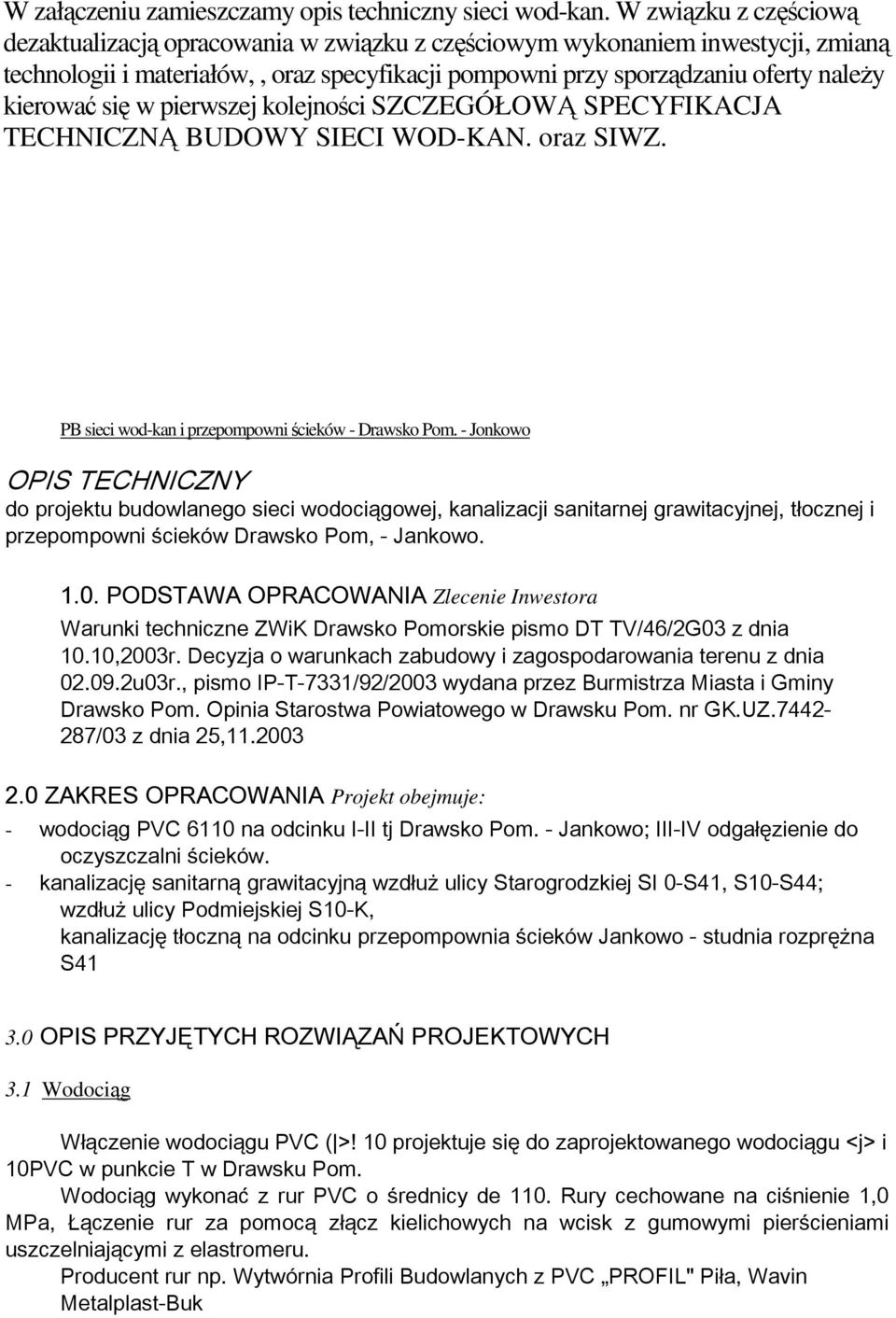 się w pierwszej kolejności SZCZEGÓŁOWĄ SPECYFIKACJA TECHNICZNĄ BUDOWY SIECI WOD-KAN. oraz SIWZ. PB sieci wod-kan i przepompowni ścieków - Drawsko Pom.