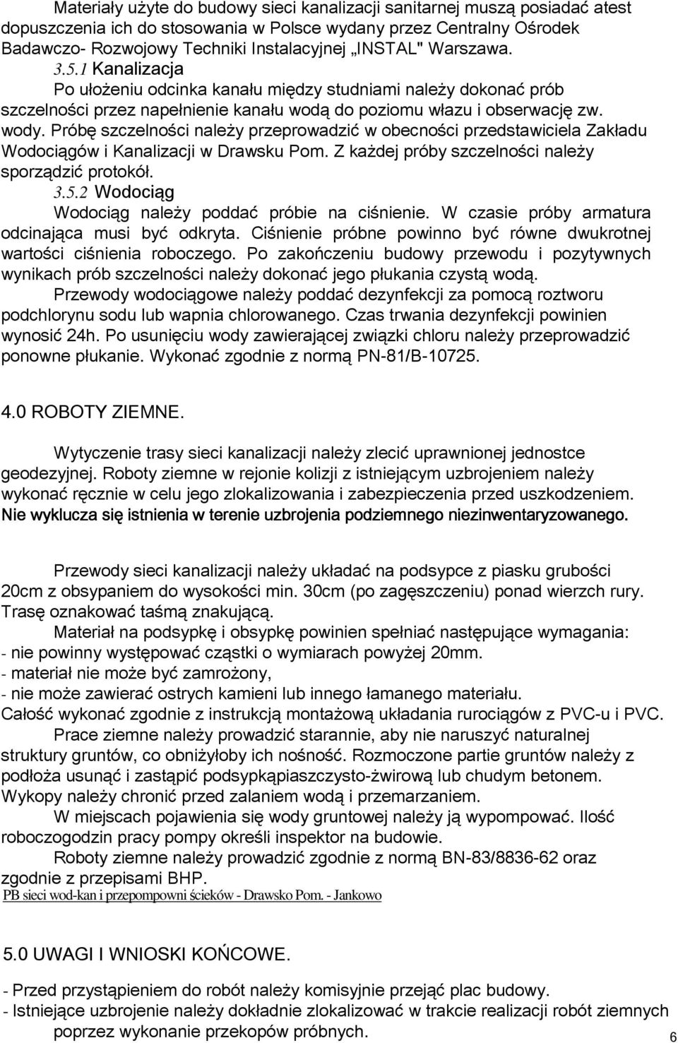 Próbę szczelno ci nale y przeprowadzić w obecno ci przedstawiciela Zak adu Wodociągów i Kanalizacji w Drawsku Pom. Z ka dej próby szczelno ci nale y sporządzić protokó. 3.5.