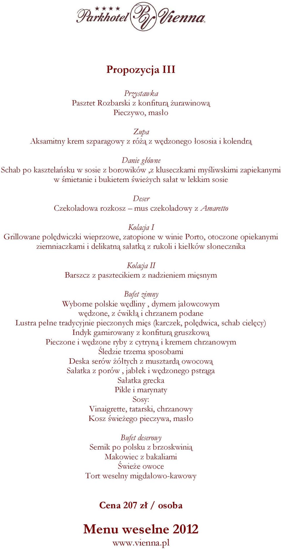 opiekanymi ziemniaczkami i delikatną sałatką z rukoli i kiełków słonecznika Barszcz z pasztecikiem z nadzieniem mięsnym Wyborne polskie wędliny, dymem jałowcowym wędzone, z ćwikłą i chrzanem podane