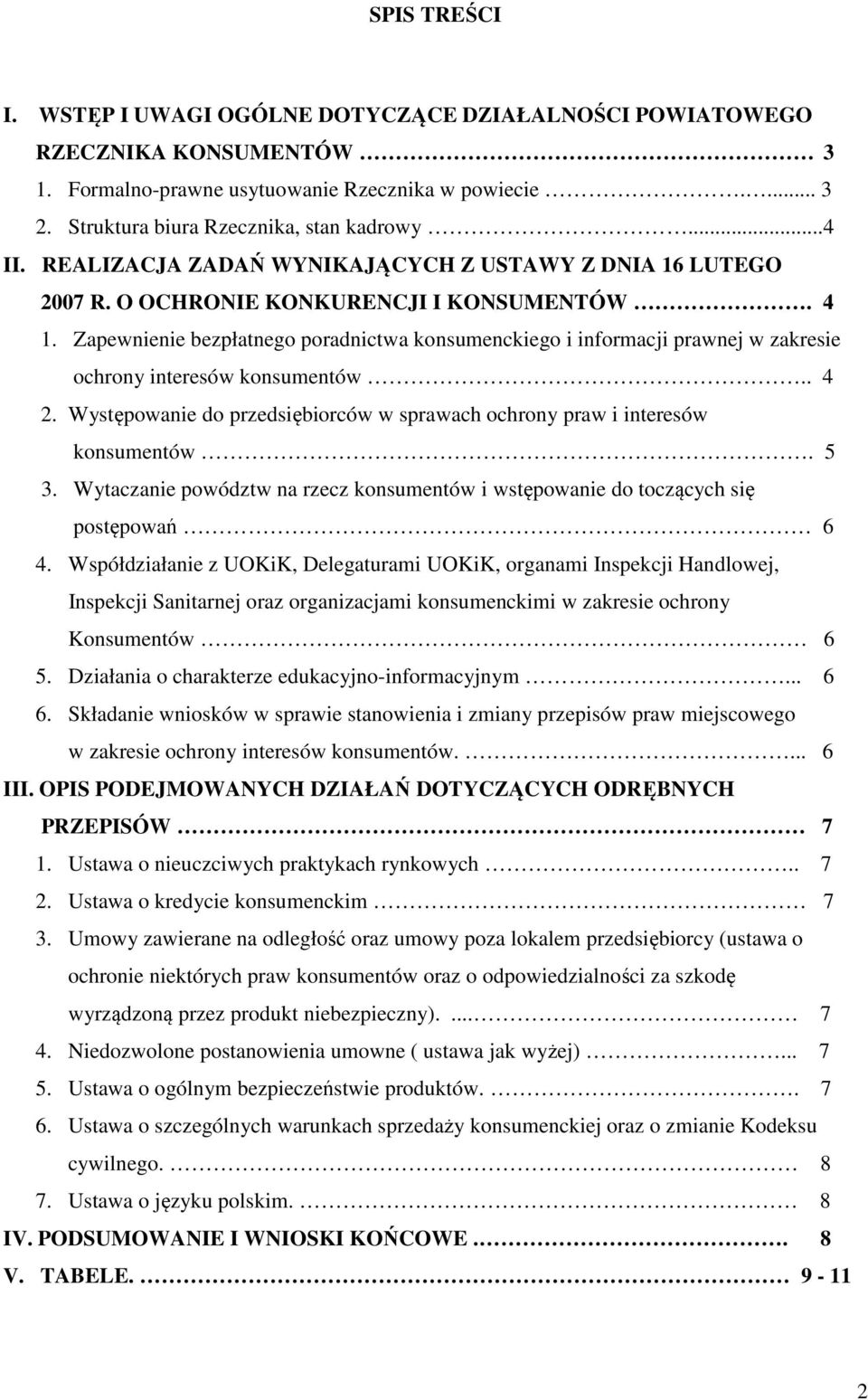 Zapewnienie bezpłatnego poradnictwa konsumenckiego i informacji prawnej w zakresie ochrony interesów konsumentów.. 4 2. Występowanie do przedsiębiorców w sprawach ochrony praw i interesów konsumentów.