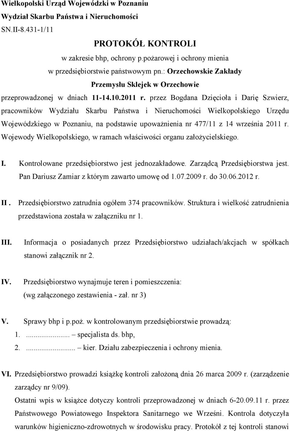 przez Bogdana Dzięcioła i Darię Szwierz, pracowników Wydziału Skarbu Państwa i Nieruchomości Wielkopolskiego Urzędu Wojewódzkiego w Poznaniu, na podstawie upowaŝnienia nr 477/11 z 14 września 2011 r.