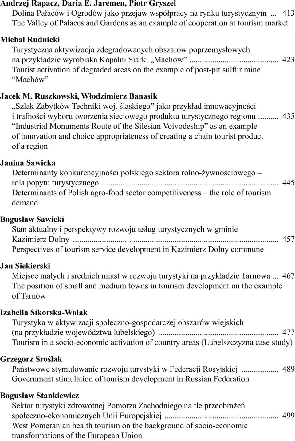 Siarki Machów... 423 Tourist activation of degraded areas on the example of post-pit sulfur mine Machów Jacek M. Ruszkowski, W odzimierz Banasik Szlak Zabytków Techniki woj.