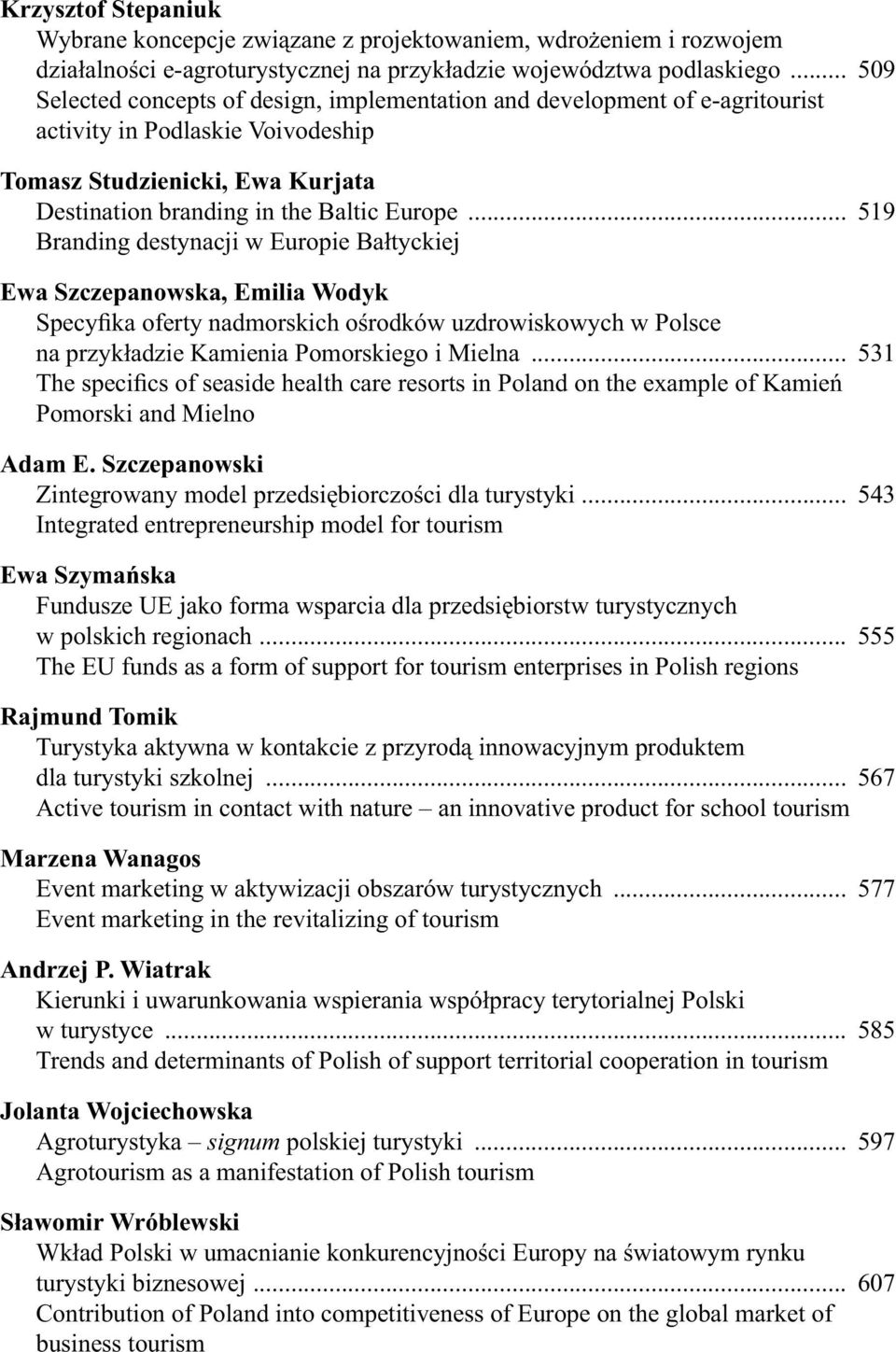 .. 519 Branding destynacji w Europie Ba tyckiej Ewa Szczepanowska, Emilia Wodyk Specy ka oferty nadmorskich o rodków uzdrowiskowych w Polsce na przyk adzie Kamienia Pomorskiego i Mielna.