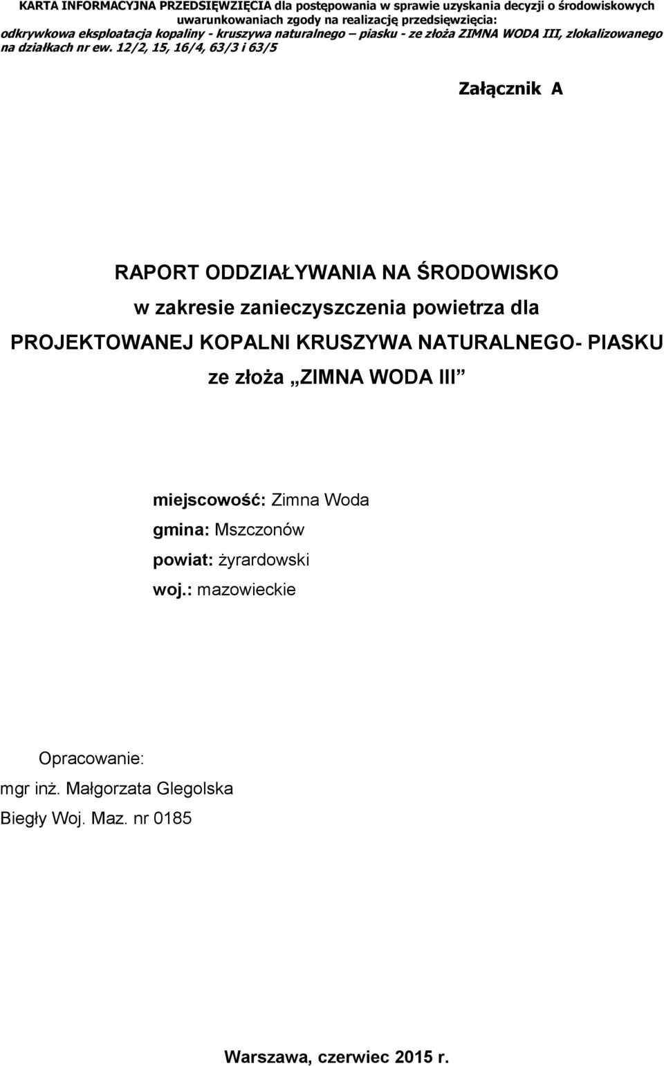 12/2, 15, 16/4, 63/3 i 63/5 Załącznik A RAPORT ODDZIAŁYWANIA NA ŚRODOWISKO w zakresie zanieczyszczenia powietrza dla PROJEKTOWANEJ KOPALNI KRUSZYWA NATURALNEGO-