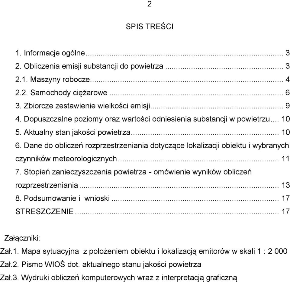 Dane do obliczeń rozprzestrzeniania dotyczące lokalizacji obiektu i wybranych czynników meteorologicznych... 11 7. Stopień zanieczyszczenia powietrza - omówienie wyników obliczeń rozprzestrzeniania.