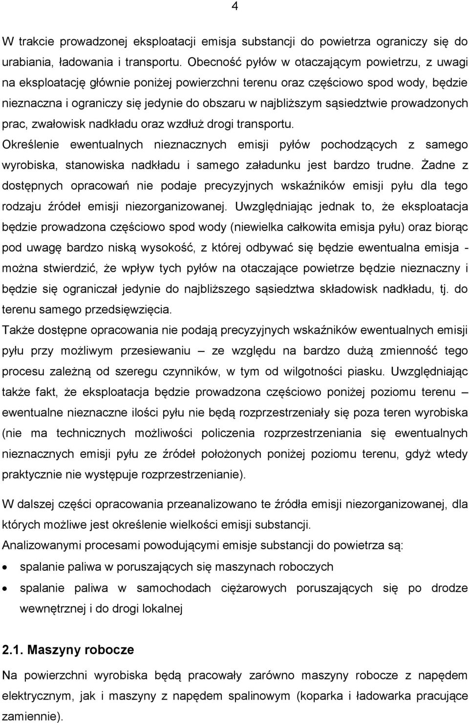 sąsiedztwie prowadzonych prac, zwałowisk nadkładu oraz wzdłuż drogi transportu.