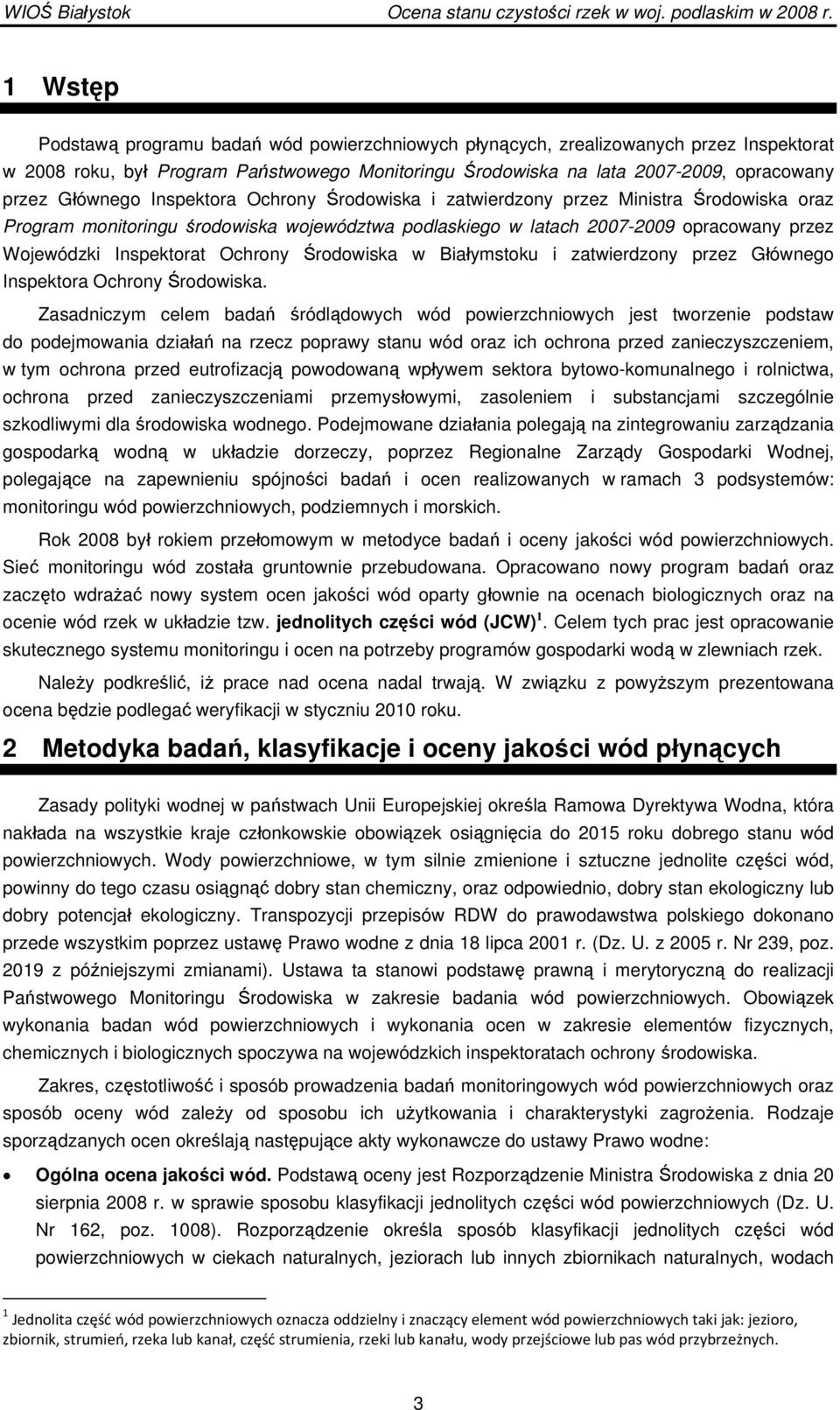 Głównego Inspektora Ochrony Środowiska i zatwierdzony przez Ministra Środowiska oraz Program monitoringu środowiska województwa podlaskiego w latach 2007-2009 opracowany przez Wojewódzki Inspektorat