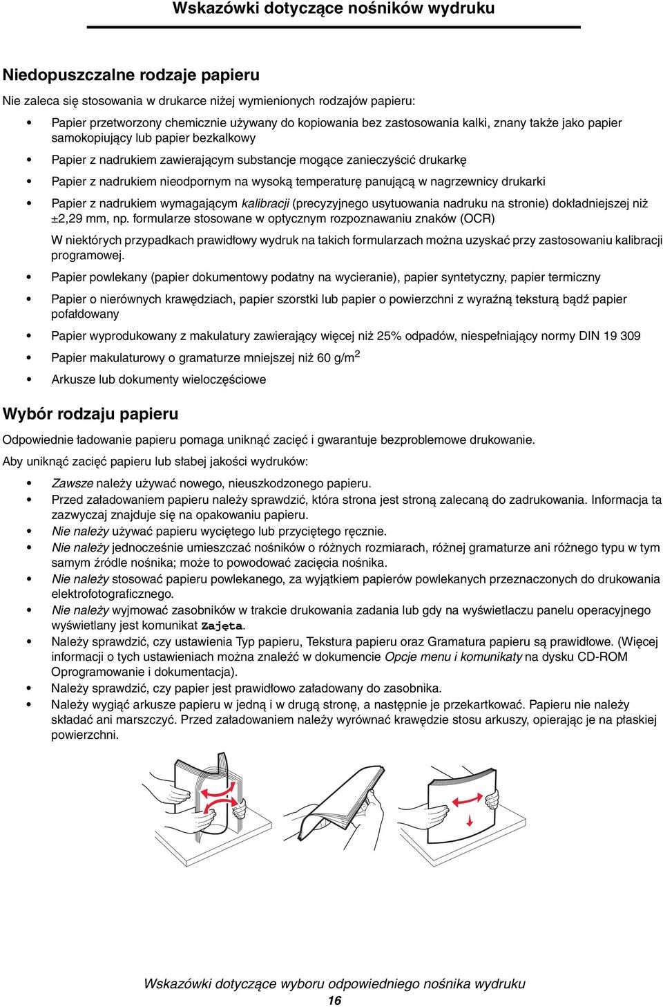 temperaturę panującą w nagrzewnicy drukarki Papier z nadrukiem wymagającym kalibracji (precyzyjnego usytuowania nadruku na stronie) dokładniejszej niż ±2,29 mm, np.