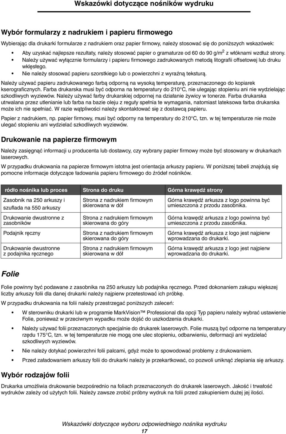 Należy używać wyłącznie formularzy i papieru firmowego zadrukowanych metodą litografii offsetowej lub druku wklęsłego. Nie należy stosować papieru szorstkiego lub o powierzchni z wyraźną teksturą.