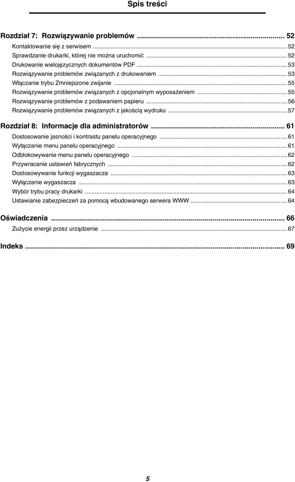 .. 55 Rozwiązywanie problemów z podawaniem papieru... 56 Rozwiązywanie problemów związanych z jakością wydruku... 57 Rozdział 8: Informacje dla administratorów.