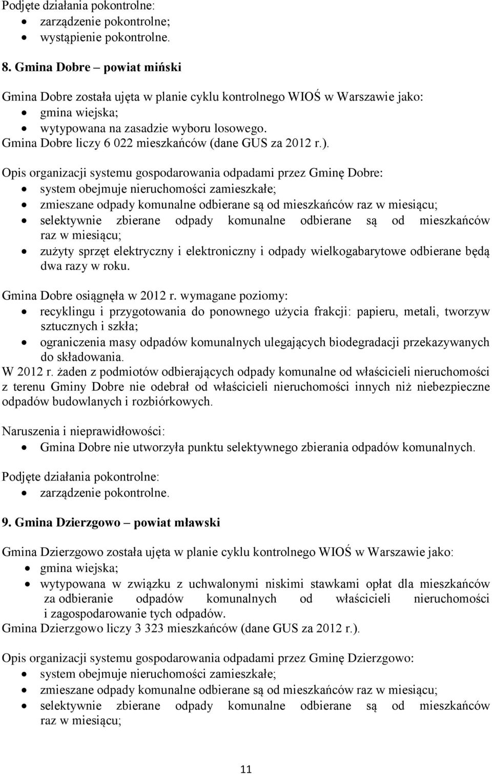 Opis organizacji systemu gospodarowania odpadami przez Gminę Dobre: zmieszane odpady komunalne odbierane są od mieszkańców raz w miesiącu; selektywnie zbierane odpady komunalne odbierane są od