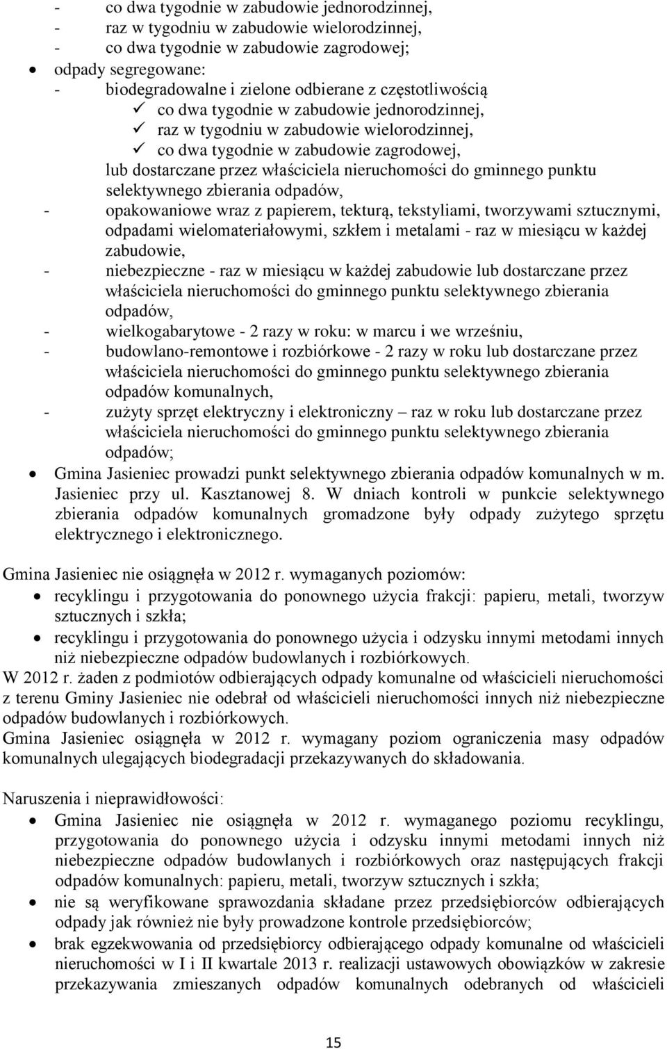 gminnego punktu selektywnego zbierania odpadów, - opakowaniowe wraz z papierem, tekturą, tekstyliami, tworzywami sztucznymi, odpadami wielomateriałowymi, szkłem i metalami - raz w miesiącu w każdej