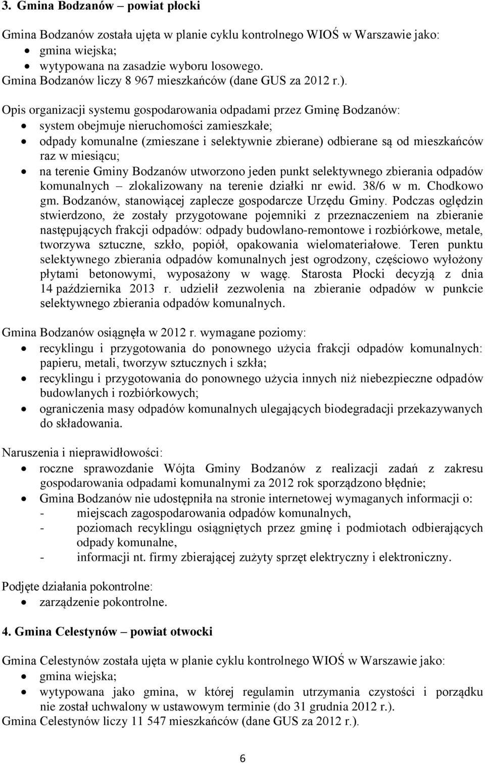 Opis organizacji systemu gospodarowania odpadami przez Gminę Bodzanów: odpady komunalne (zmieszane i selektywnie zbierane) odbierane są od mieszkańców raz w miesiącu; na terenie Gminy Bodzanów