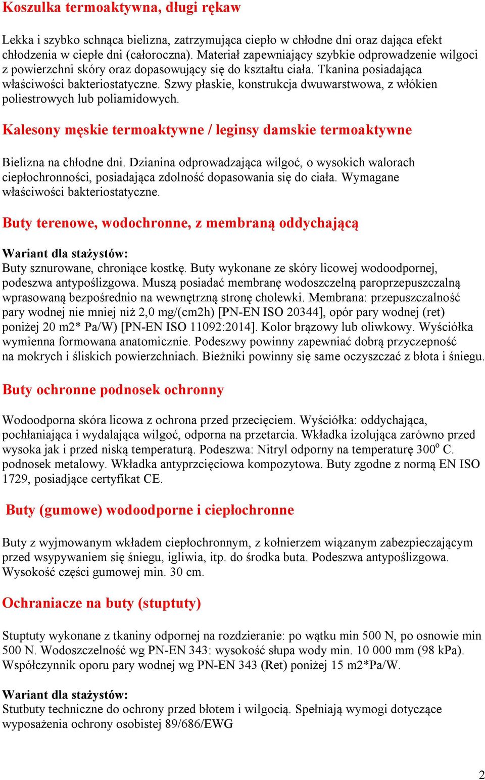 Szwy płaskie, konstrukcja dwuwarstwowa, z włókien poliestrowych lub poliamidowych. Kalesony męskie termoaktywne / leginsy damskie termoaktywne Bielizna na chłodne dni.