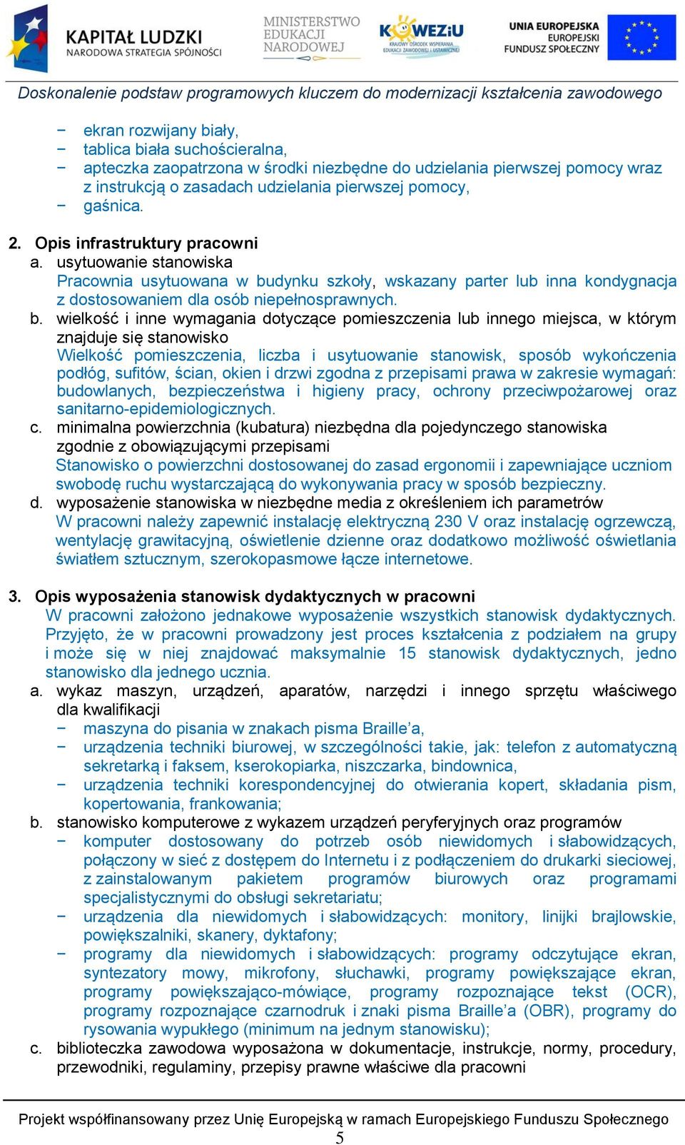 dynku szkoły, wskazany parter lub inna kondygnacja z dostosowaniem dla osób niepełnosprawnych. b.