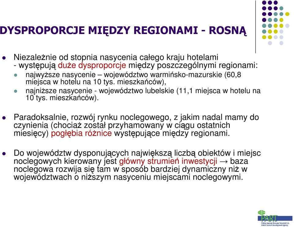 najniŝsze nasycenie - województwo lubelskie (11,1 miejsca w hotelu na 10 tys. mieszkańców).