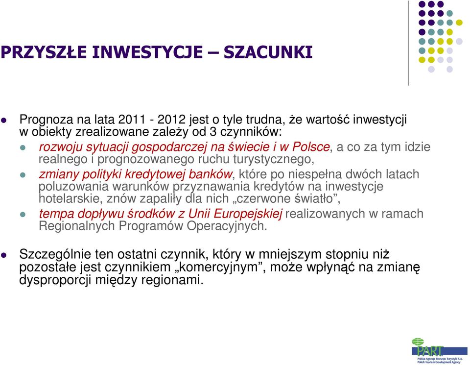 warunków przyznawania kredytów na inwestycje hotelarskie, znów zapaliły dla nich czerwone światło, tempa dopływu środków z Unii Europejskiej realizowanych w ramach