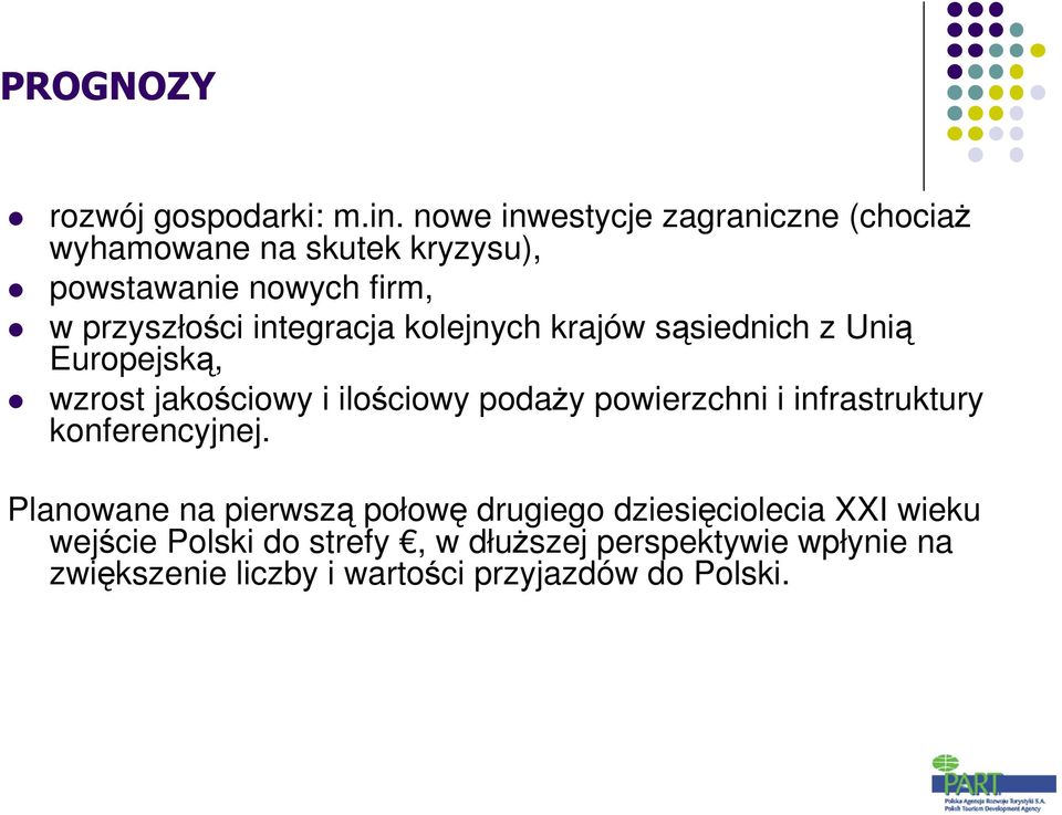 integracja kolejnych krajów sąsiednich z Unią Europejską, wzrost jakościowy i ilościowy podaŝy powierzchni i