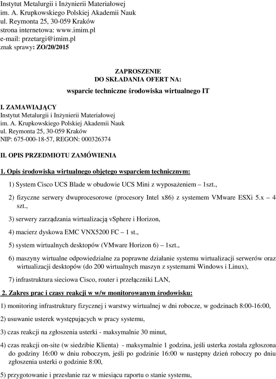 OPIS PRZEDMIOTU ZAMÓWIENIA ZAPROSZENIE DO SKŁADANIA OFERT NA: wsparcie techniczne środowiska wirtualnego IT 1.