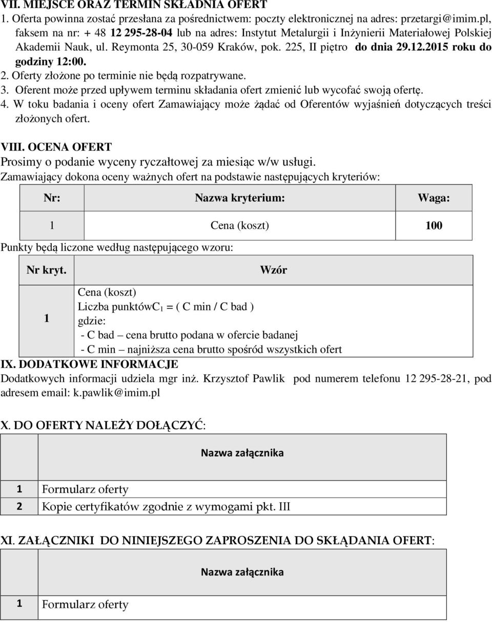 3. Oferent może przed upływem terminu składania ofert zmienić lub wycofać swoją ofertę. 4.