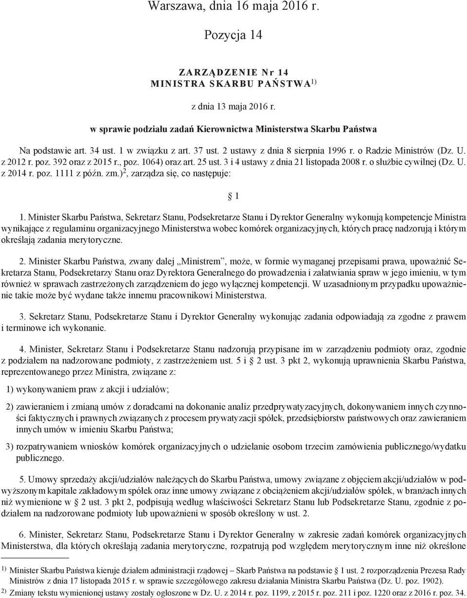 3 i 4 ustawy z dnia 21 listopada 2008 r. o służbie cywilnej (Dz. U. z 2014 r. poz. 1111 z późn. zm.) 2, zarządza się, co następuje: 1 1.