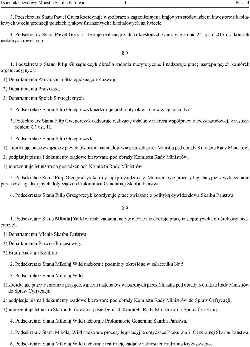 Podsekretarz Stanu Paweł Gruza nadzoruje realizację zadań określonych w ustawie z dnia 24 lipca 2015 r. o kontroli niektórych inwestycji. 5 1.