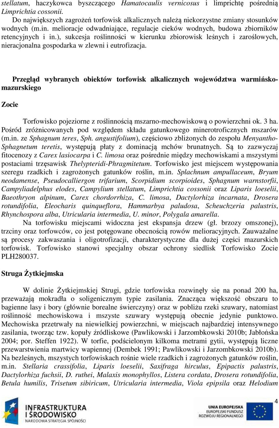 ), sukcesja roślinności w kierunku zbiorowisk leśnych i zaroślowych, nieracjonalna gospodarka w zlewni i eutrofizacja.