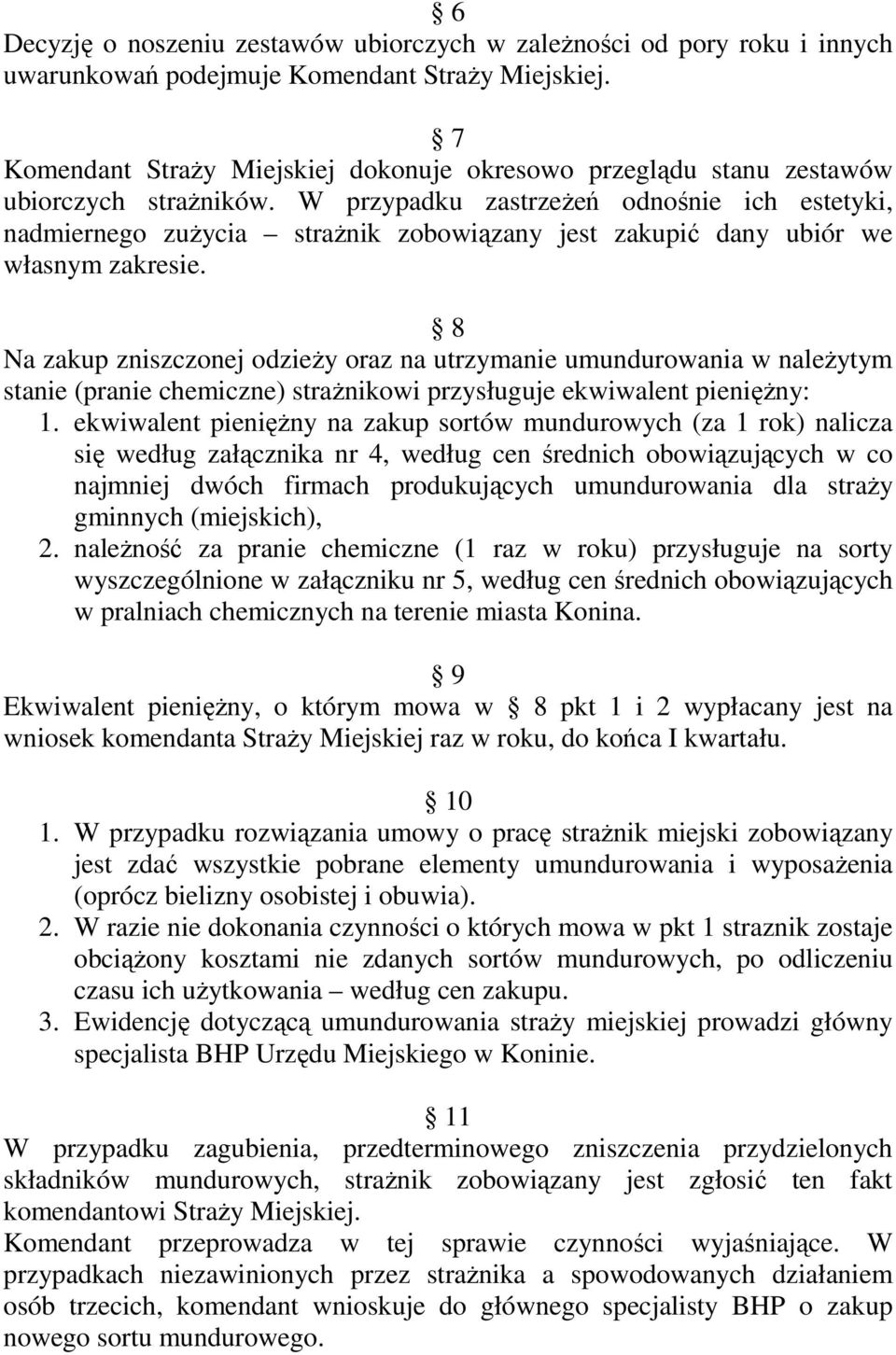 W przypadku zastrzeŝeń odnośnie ich estetyki, nadmiernego zuŝycia straŝnik zobowiązany jest zakupić dany ubiór we własnym zakresie.