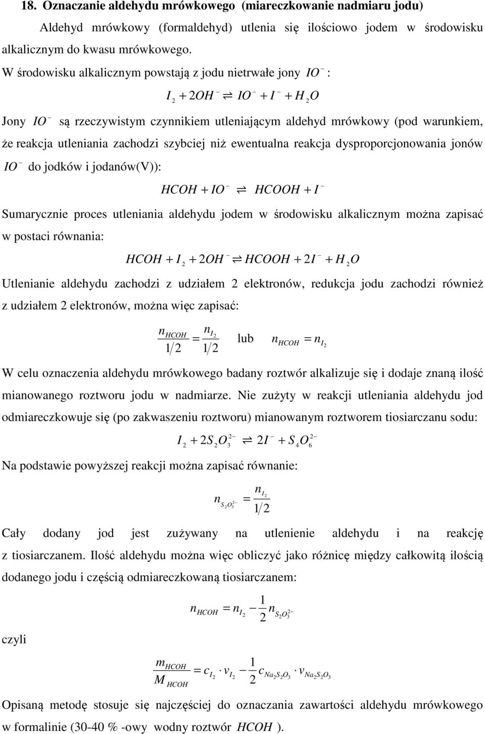 dysproporjonowania jonów do jodków i jodanów(v)): + + Suaryznie proes utleniania aldehydu jode w środowisku alkalizny ożna zapisać w postai równania: + + + + Utlenianie aldehydu zahodzi z udziałe