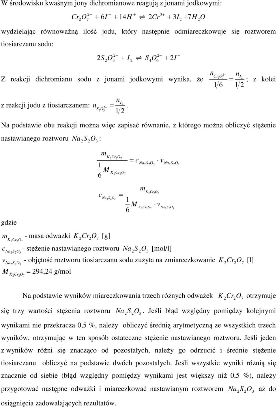 Na podstawie obu reakji ożna wię zapisać równanie, z którego ożna oblizyć stężenie nastawianego roztworu Na S : gdzie K r7 1 K r M NaS - asa odważki K r [g] 7 7 K r = 7 1 = M Na K r7 K r7 v v Na NaS