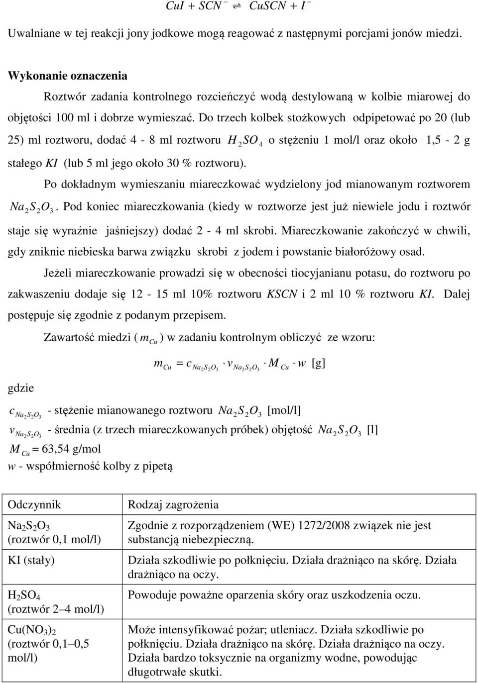 Do trzeh kolbek stożkowyh odpipetować po 0 (lub 5) l roztworu, dodać 4-8 l roztworu S 4 o stężeniu 1 ol/l oraz około 1,5 - g stałego K (lub 5 l jego około 0 % roztworu).