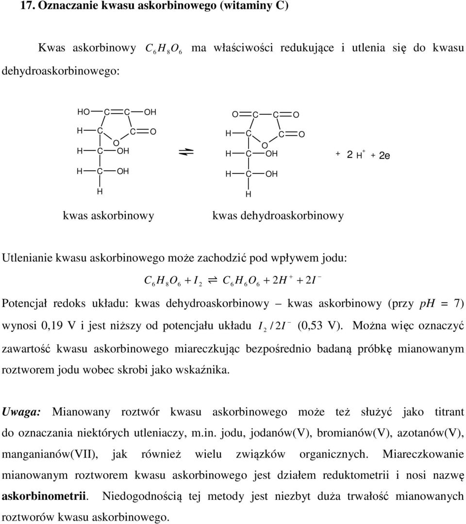 Można wię oznazyć zawartość kwasu askorbinowego iarezkują bezpośrednio badaną próbkę ianowany roztwore jodu wobe skrobi jako wskaźnika.