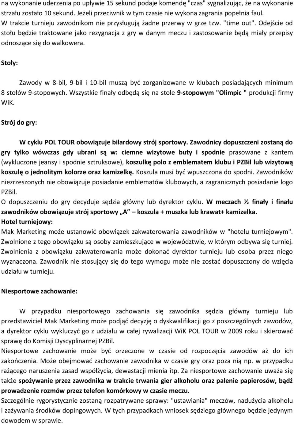 Odejście od stołu będzie traktowane jako rezygnacja z gry w danym meczu i zastosowanie będą miały przepisy odnoszące się do walkowera.