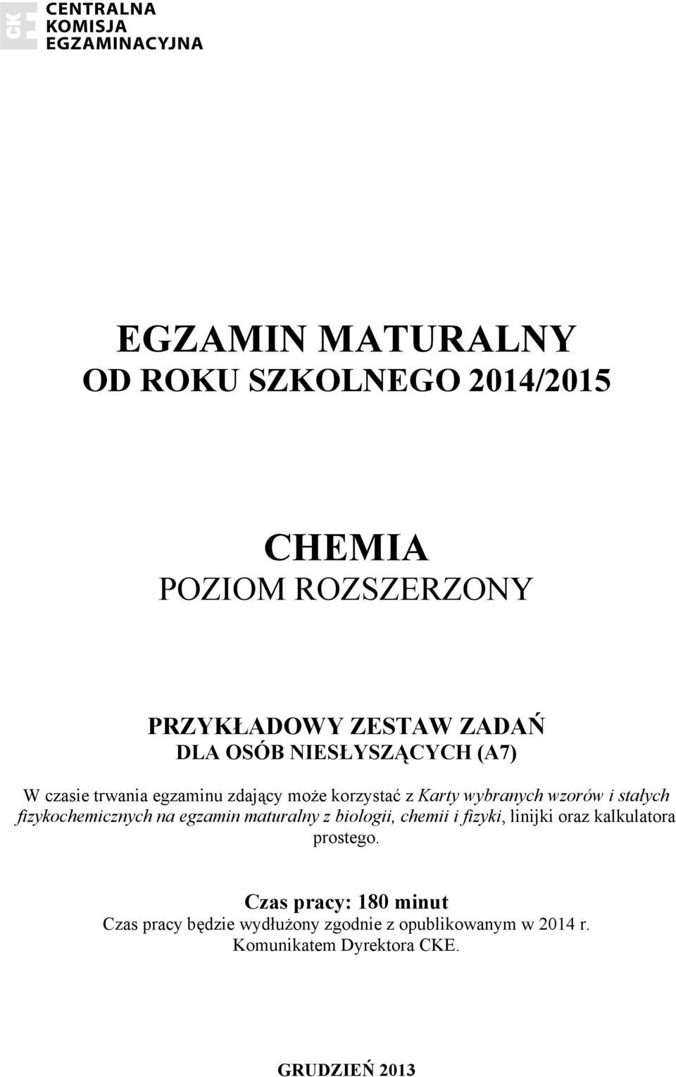 fizykochemicznych na egzamin maturalny z biologii, chemii i fizyki, linijki oraz kalkulatora prostego.