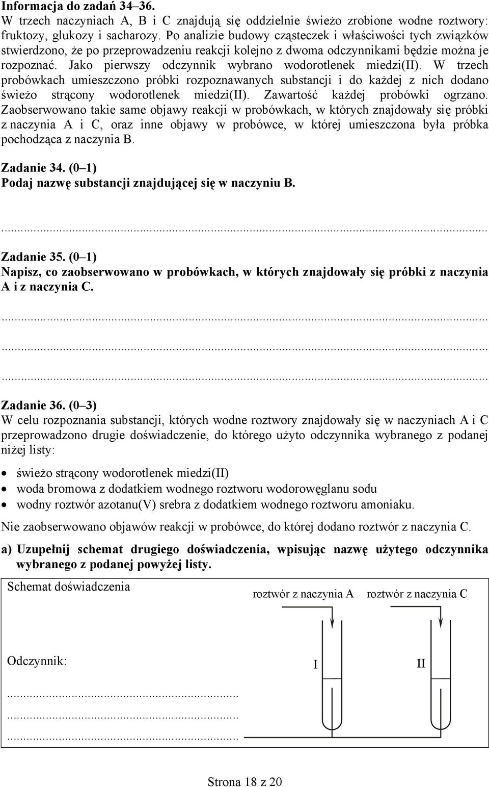 Jako pierwszy odczynnik wybrano wodorotlenek miedzi(ii). W trzech probówkach umieszczono próbki rozpoznawanych substancji i do każdej z nich dodano świeżo strącony wodorotlenek miedzi(ii).