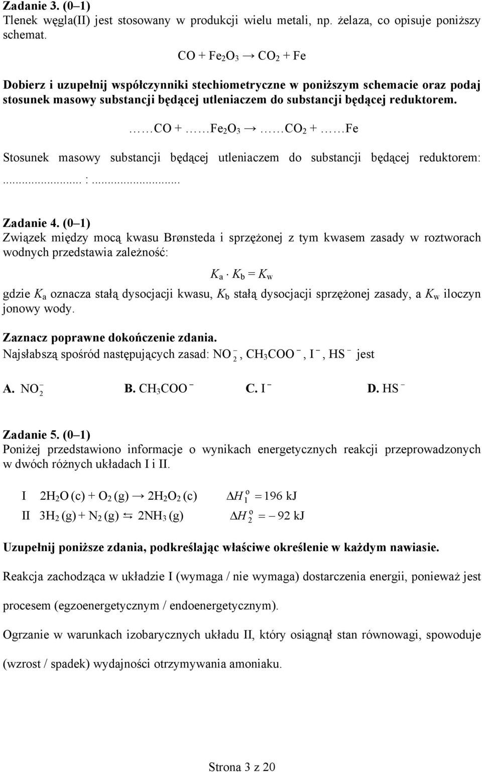 O + Fe 2 O 3 O 2 + Fe Stosunek masowy substancji będącej utleniaczem do substancji będącej reduktorem:... :... Zadanie 4.