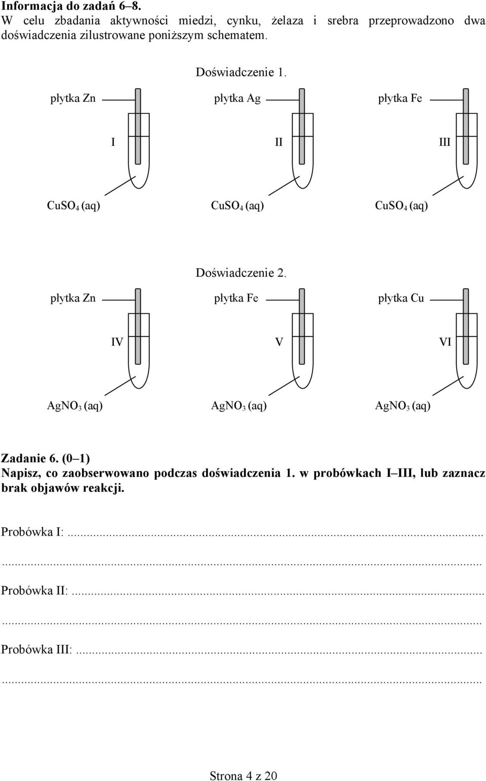 Doświadczenie 1. płytka Zn płytka Ag płytka Fe I II III uso 4 (aq) uso 4 (aq) uso 4 (aq) płytka Zn Doświadczenie 2.