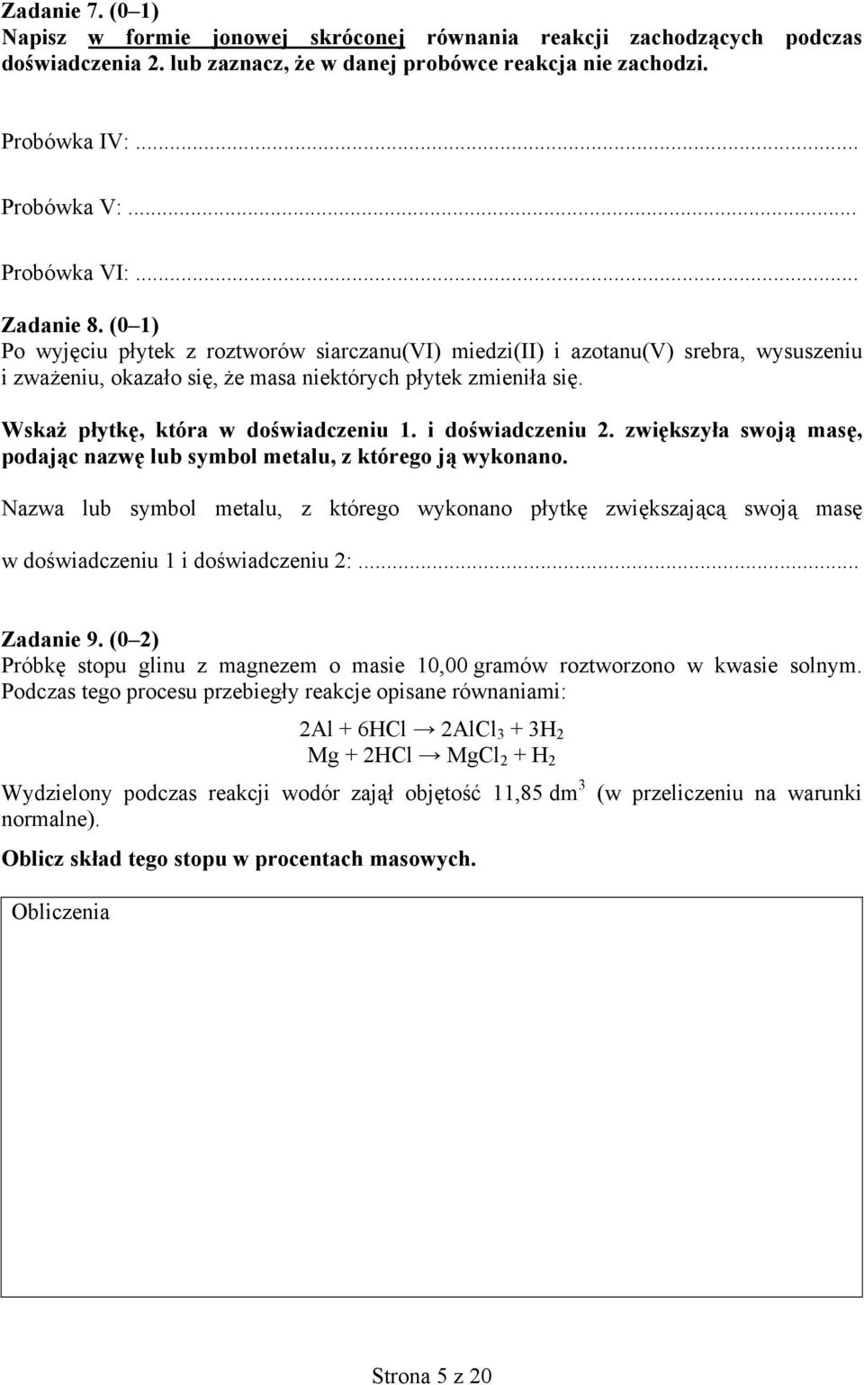 Wskaż płytkę, która w doświadczeniu 1. i doświadczeniu 2. zwiększyła swoją masę, podając nazwę lub symbol metalu, z którego ją wykonano.