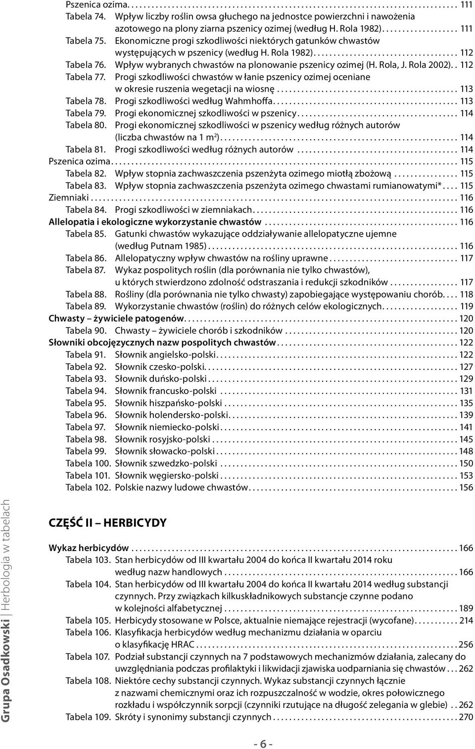 Rola 2002)..112 Tabela 77. Progi szkodliwości chwastów w łanie pszenicy ozimej oceniane w okresie ruszenia wegetacji na wiosnę...113 Tabela 78. Progi szkodliwości według Wahmhoffa...113 Tabela 79.