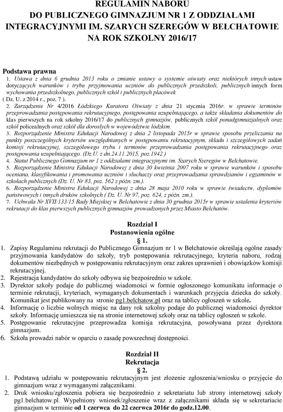 form wychowania przedszkolnego, publicznych szkół i publicznych placówek ( Dz. U. z 2014 r., poz. 7 ). 2. Zarządzenie Nr 4/2016 Łódzkiego Kuratora Oświaty z dnia 21 stycznia 2016r.