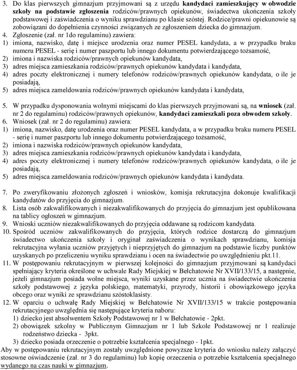 nr 1do regulaminu) zawiera: 1) imiona, nazwisko, datę i miejsce urodzenia oraz numer PESEL kandydata, a w przypadku braku numeru PESEL - serię i numer paszportu lub innego dokumentu potwierdzającego