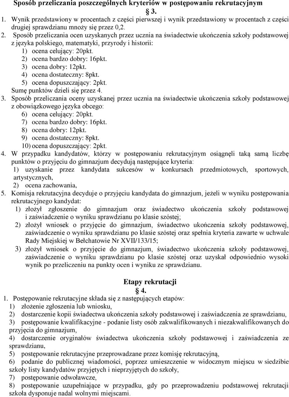 Sposób przeliczania ocen uzyskanych przez ucznia na świadectwie ukończenia szkoły podstawowej z języka polskiego, matematyki, przyrody i historii: 1) ocena celujący: 20pkt.