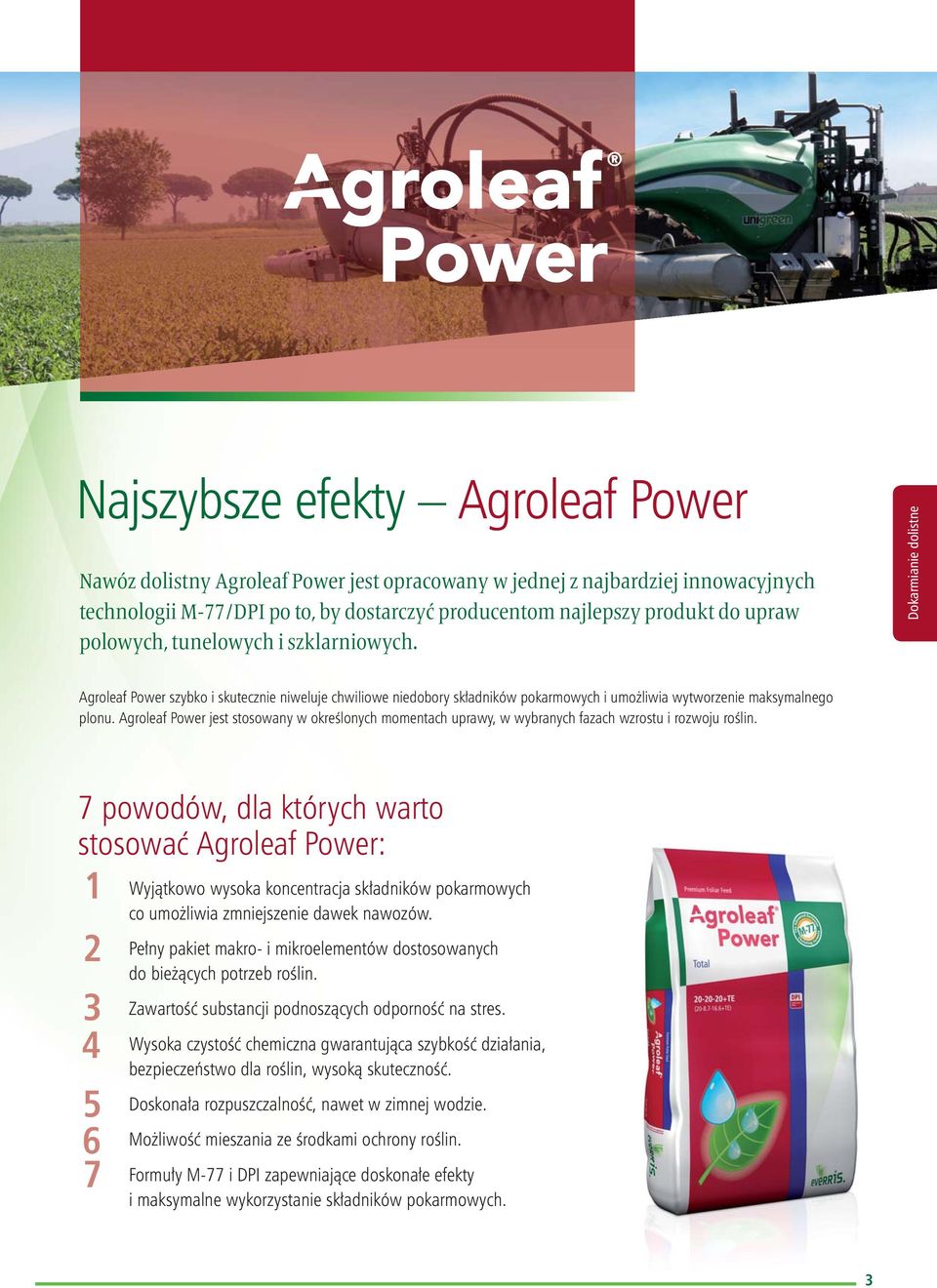 Agroleaf Power jest stosowany w określonych momentach uprawy, w wybranych fazach wzrostu i rozwoju roślin.