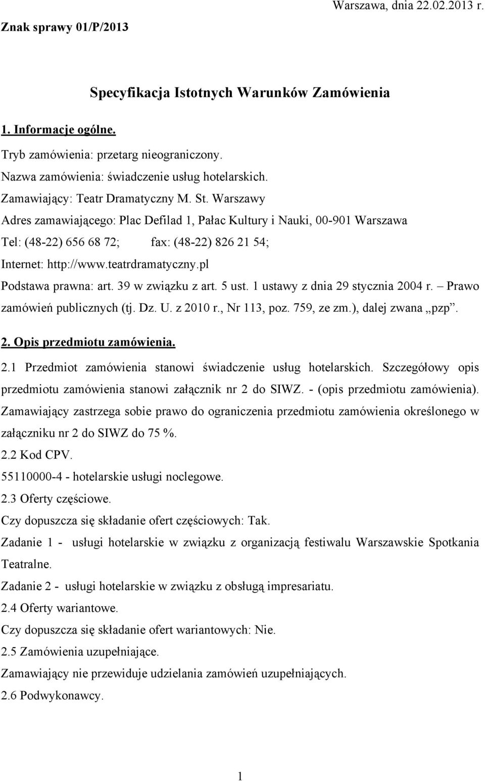 Warszawy Adres zamawiającego: Plac Defilad 1, Pałac Kultury i Nauki, 00-901 Warszawa Tel: (48-22) 656 68 72; fax: (48-22) 826 21 54; Internet: http://www.teatrdramatyczny.pl Podstawa prawna: art.