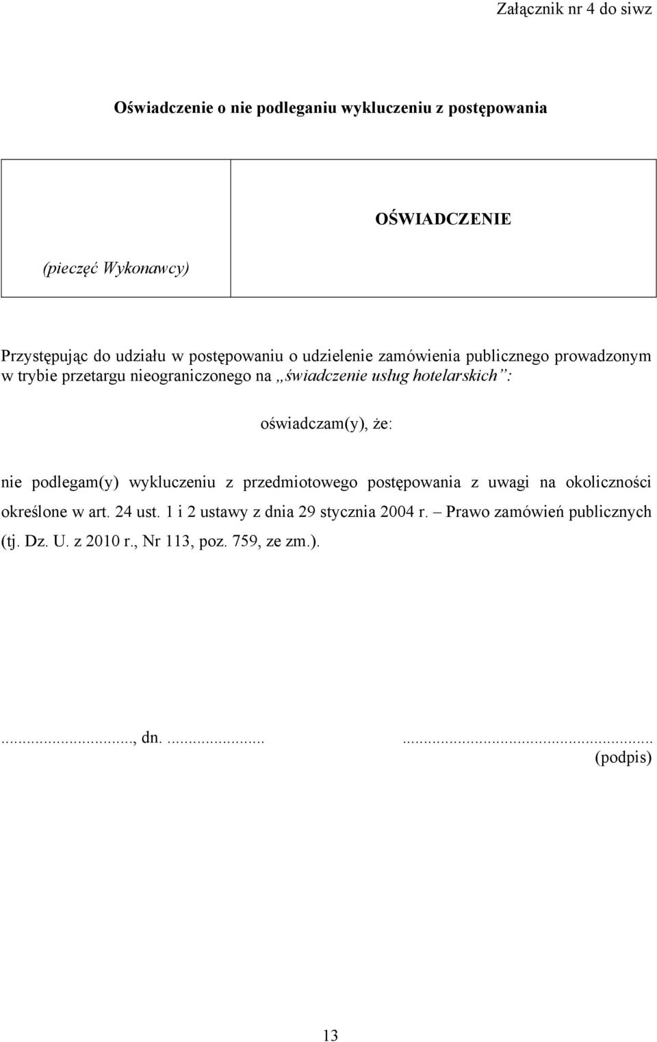 hotelarskich : oświadczam(y), że: nie podlegam(y) wykluczeniu z przedmiotowego postępowania z uwagi na okoliczności określone w art.