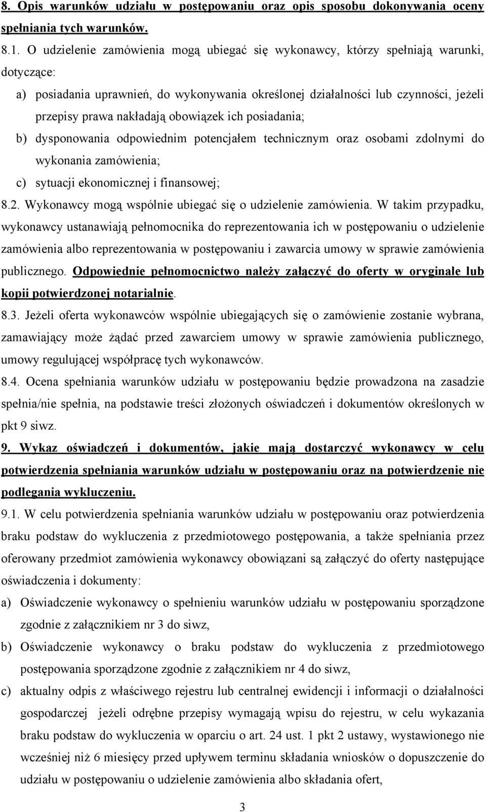 obowiązek ich posiadania; b) dysponowania odpowiednim potencjałem technicznym oraz osobami zdolnymi do wykonania zamówienia; c) sytuacji ekonomicznej i finansowej; 8.2.