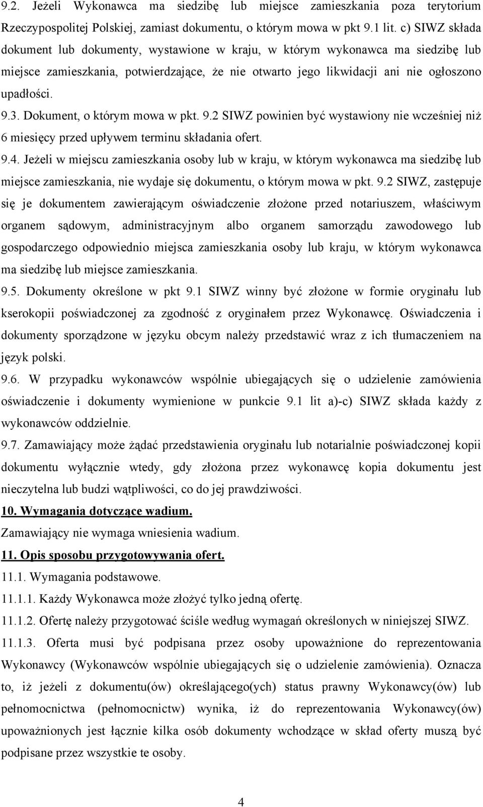 Dokument, o którym mowa w pkt. 9.2 SIWZ powinien być wystawiony nie wcześniej niż 6 miesięcy przed upływem terminu składania ofert. 9.4.