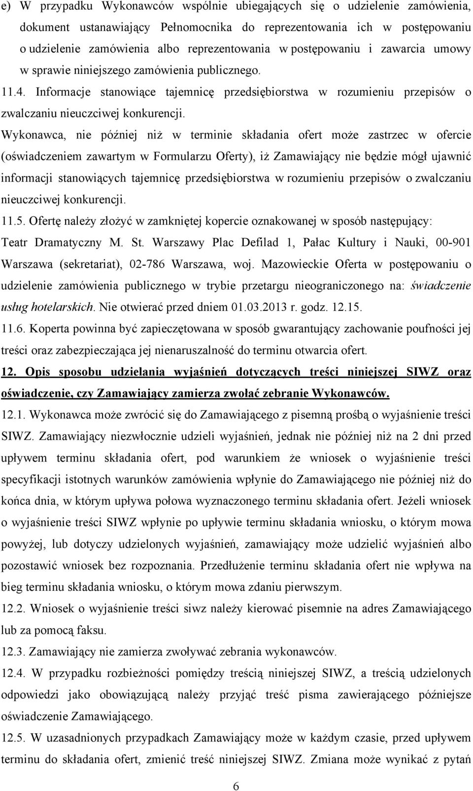 Wykonawca, nie później niż w terminie składania ofert może zastrzec w ofercie (oświadczeniem zawartym w Formularzu Oferty), iż Zamawiający nie będzie mógł ujawnić informacji stanowiących tajemnicę